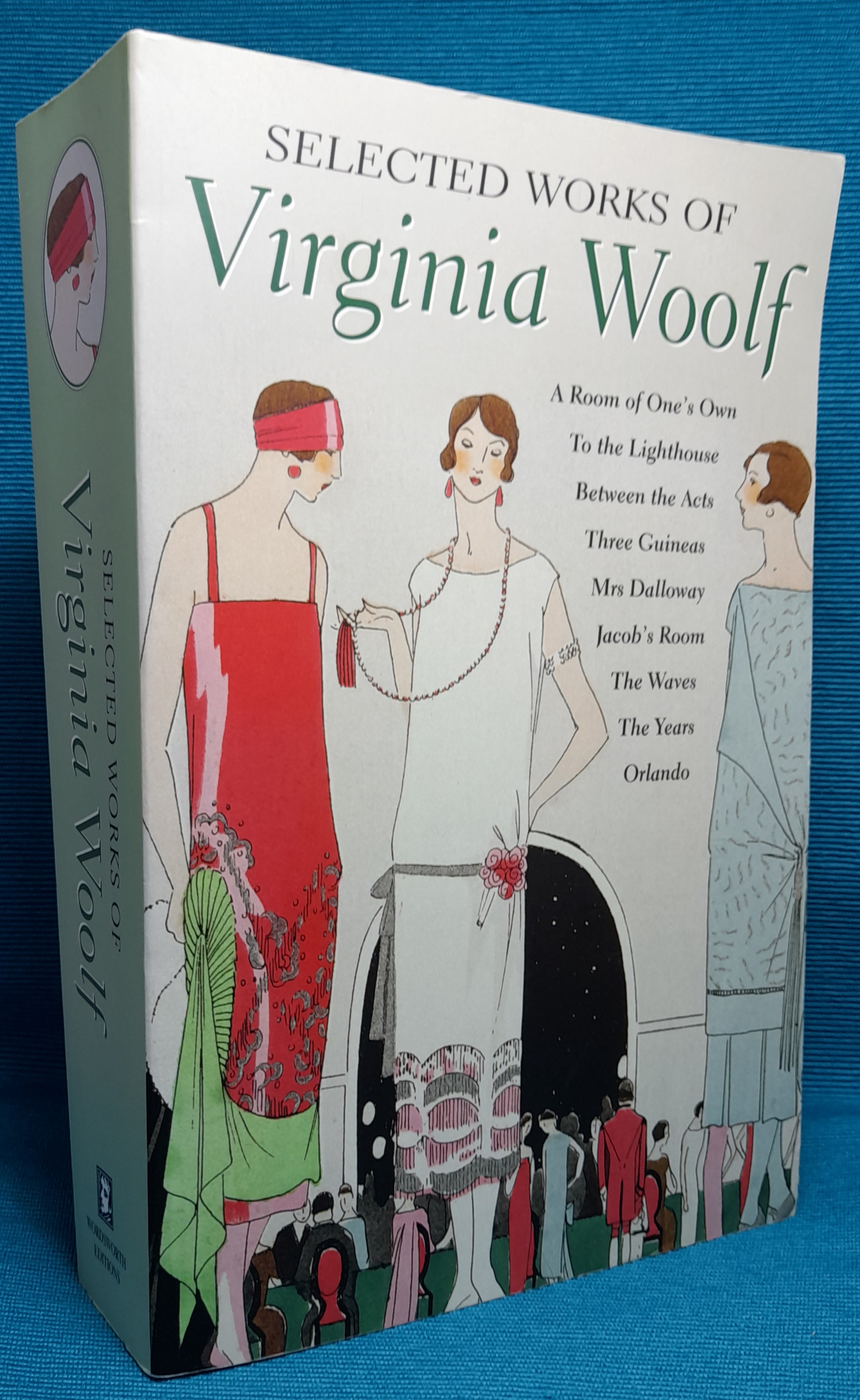 Selected Works of Virginia Woolf: A Room of One's Own; To the Lighthouse;  Between The Acts; Three Guineas; Mrs Dalloway; Jacob's Room; The Waves; The 